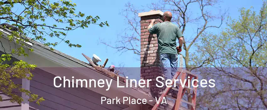 Chimney Liner Services Park Place - VA
