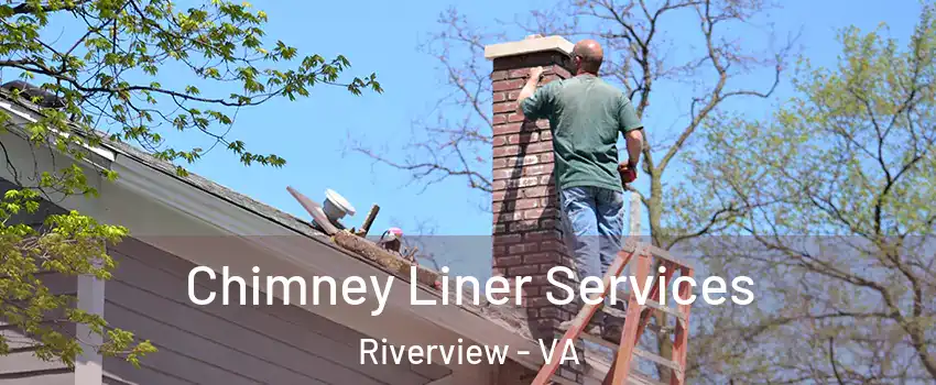 Chimney Liner Services Riverview - VA