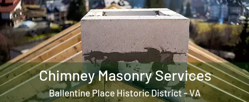 Chimney Masonry Services Ballentine Place Historic District - VA