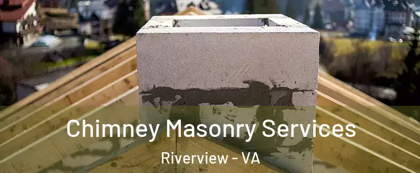 Chimney Masonry Services Riverview - VA