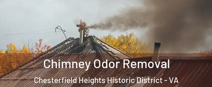 Chimney Odor Removal Chesterfield Heights Historic District - VA