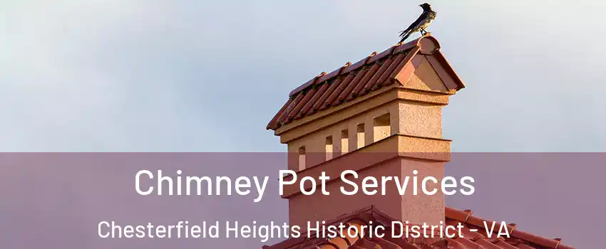 Chimney Pot Services Chesterfield Heights Historic District - VA