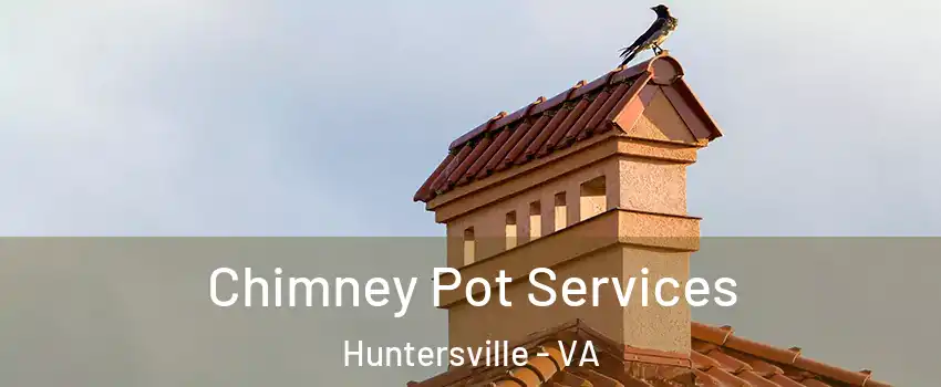 Chimney Pot Services Huntersville - VA
