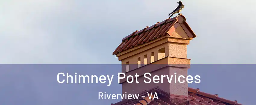 Chimney Pot Services Riverview - VA