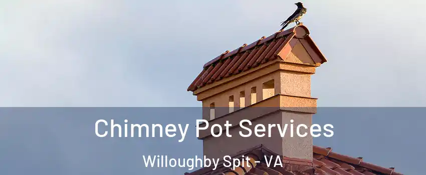 Chimney Pot Services Willoughby Spit - VA