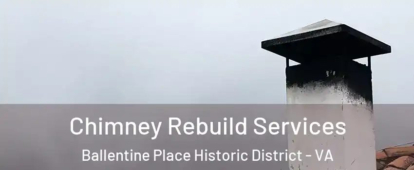 Chimney Rebuild Services Ballentine Place Historic District - VA