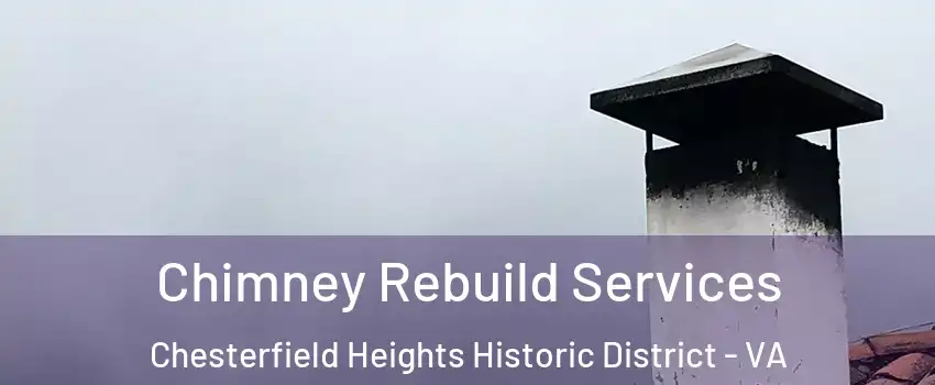 Chimney Rebuild Services Chesterfield Heights Historic District - VA