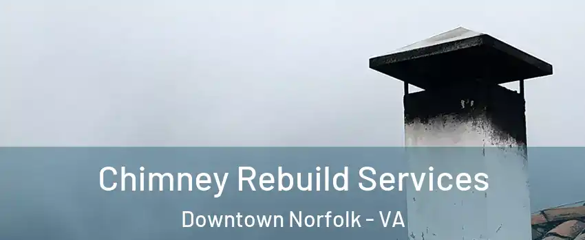 Chimney Rebuild Services Downtown Norfolk - VA