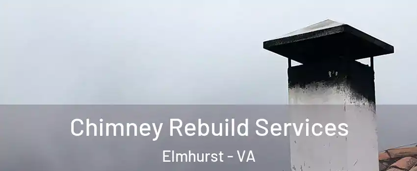 Chimney Rebuild Services Elmhurst - VA