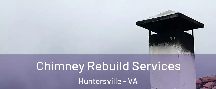 Chimney Rebuild Services Huntersville - VA