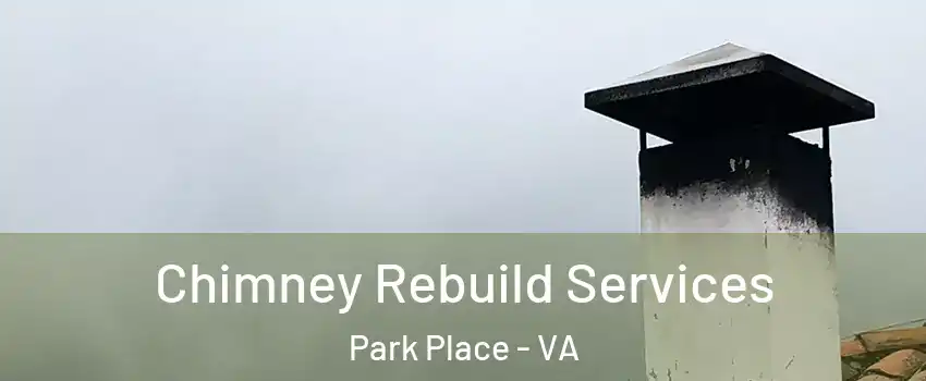 Chimney Rebuild Services Park Place - VA