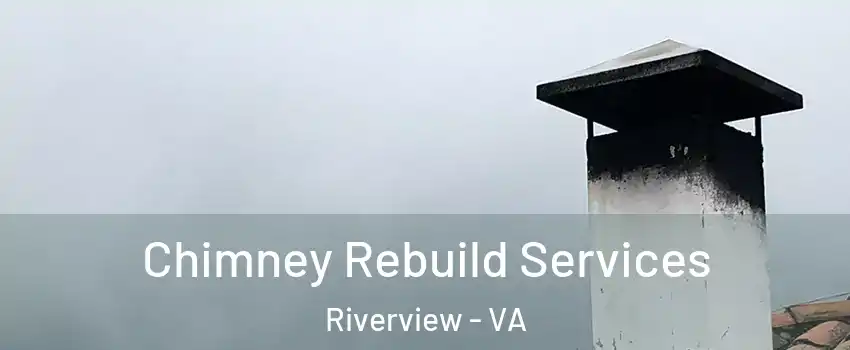 Chimney Rebuild Services Riverview - VA