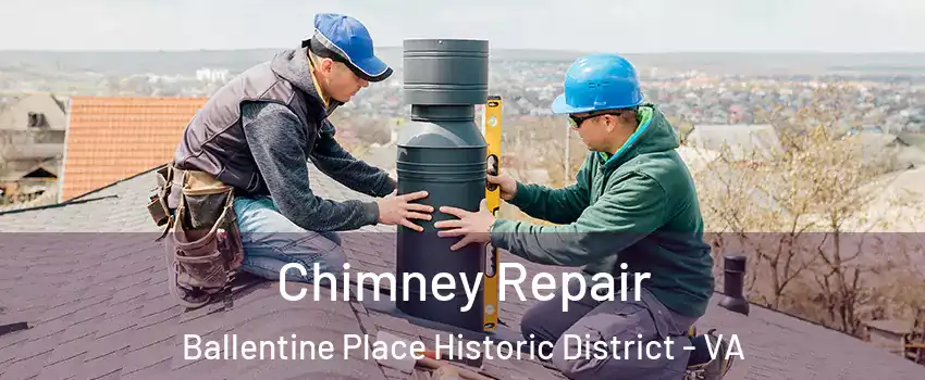 Chimney Repair Ballentine Place Historic District - VA
