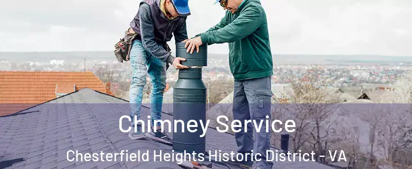 Chimney Service Chesterfield Heights Historic District - VA