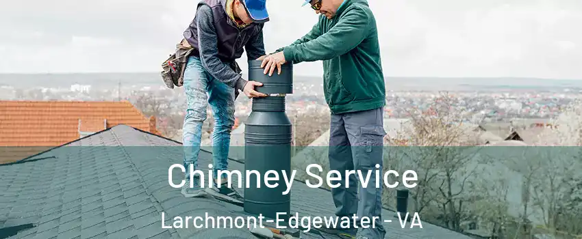 Chimney Service Larchmont-Edgewater - VA