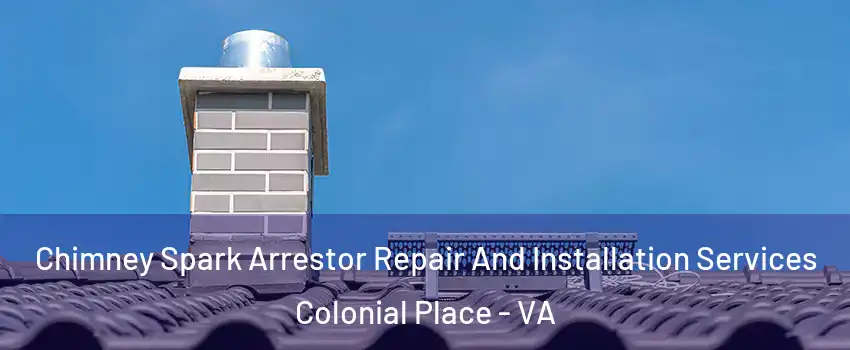 Chimney Spark Arrestor Repair And Installation Services Colonial Place - VA