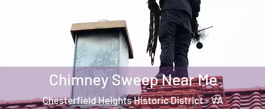 Chimney Sweep Near Me Chesterfield Heights Historic District - VA