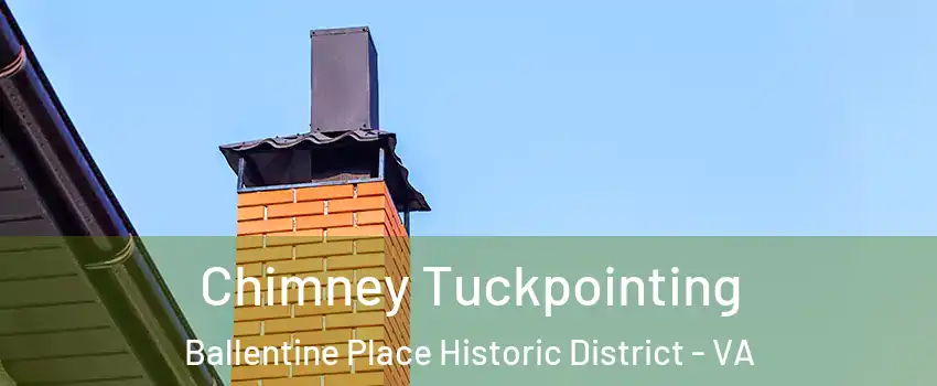 Chimney Tuckpointing Ballentine Place Historic District - VA