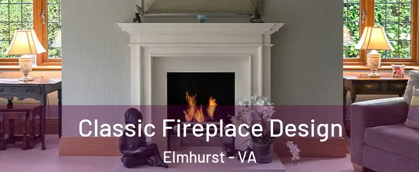 Classic Fireplace Design Elmhurst - VA