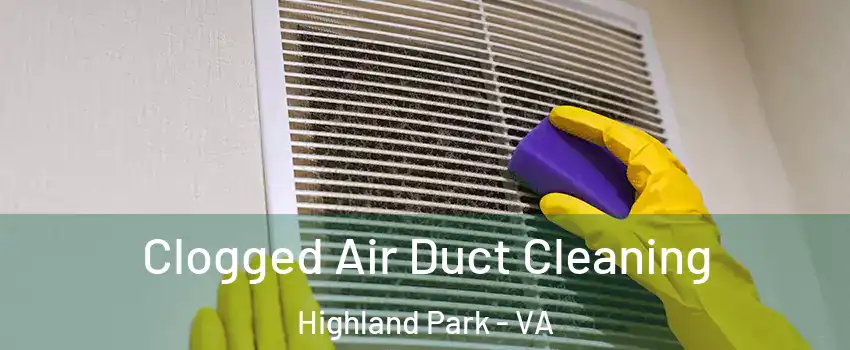 Clogged Air Duct Cleaning Highland Park - VA