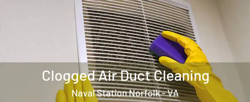 Clogged Air Duct Cleaning Naval Station Norfolk - VA