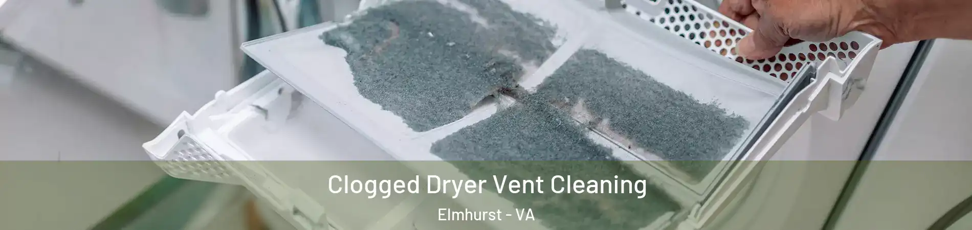 Clogged Dryer Vent Cleaning Elmhurst - VA