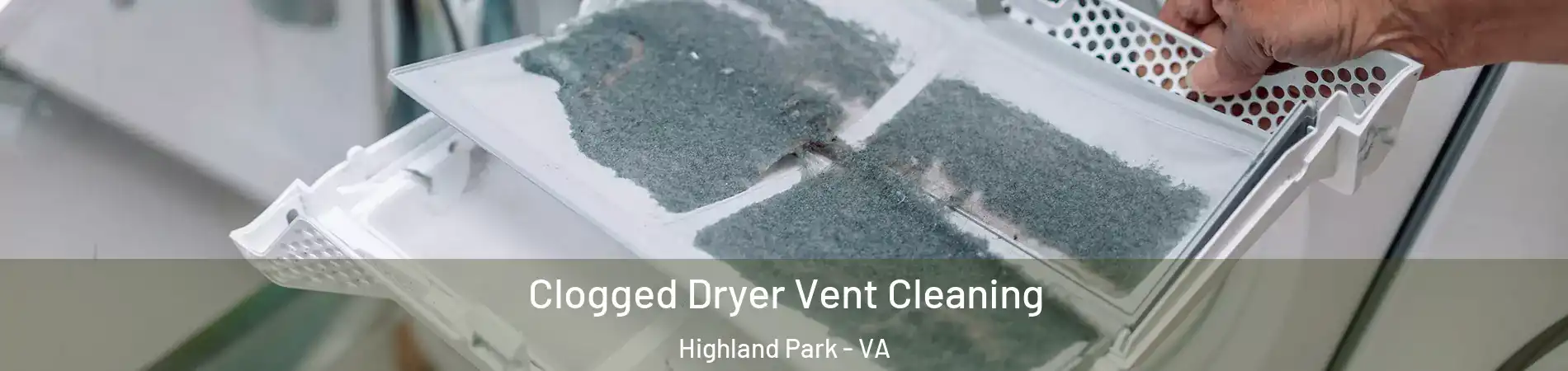 Clogged Dryer Vent Cleaning Highland Park - VA