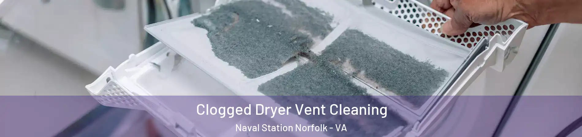 Clogged Dryer Vent Cleaning Naval Station Norfolk - VA