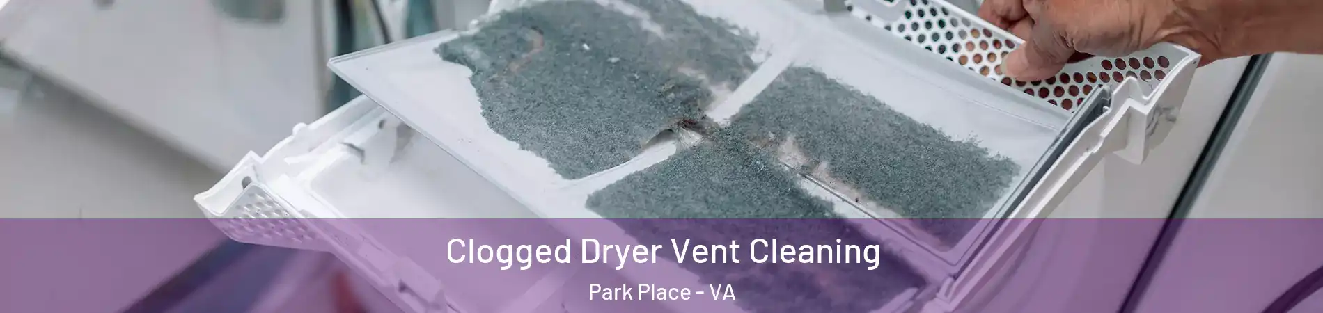Clogged Dryer Vent Cleaning Park Place - VA