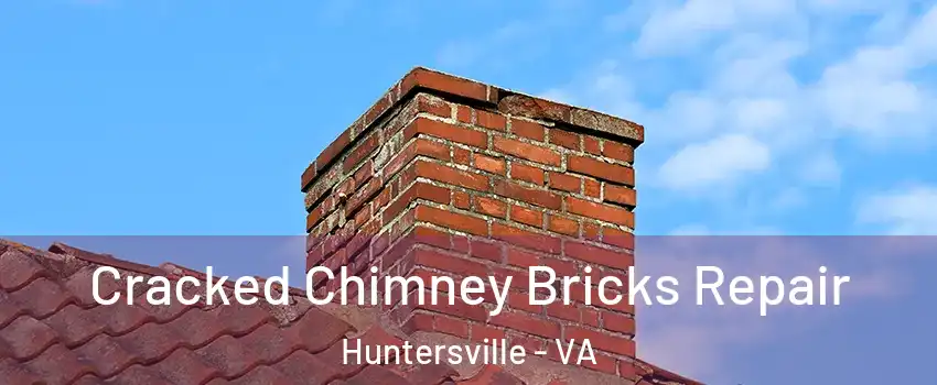 Cracked Chimney Bricks Repair Huntersville - VA