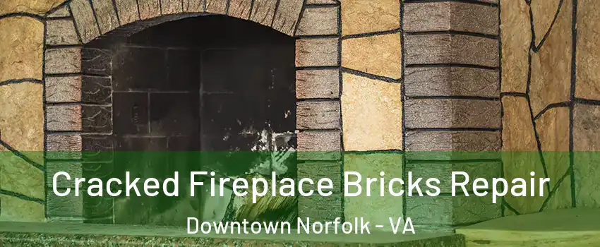 Cracked Fireplace Bricks Repair Downtown Norfolk - VA