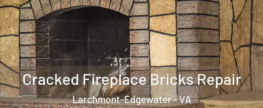 Cracked Fireplace Bricks Repair Larchmont-Edgewater - VA