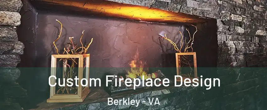 Custom Fireplace Design Berkley - VA