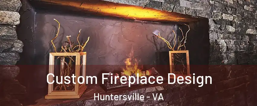 Custom Fireplace Design Huntersville - VA