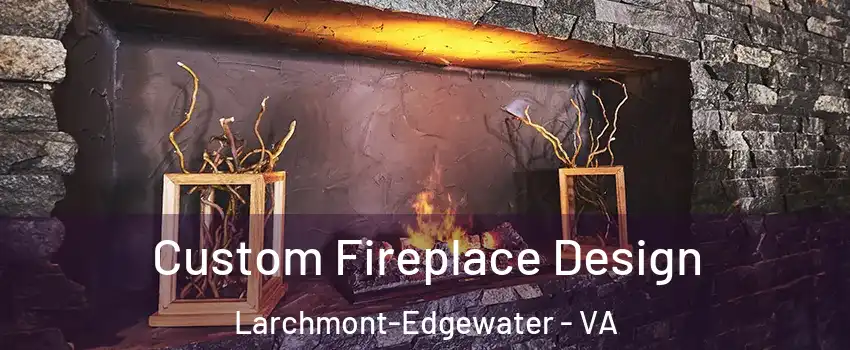 Custom Fireplace Design Larchmont-Edgewater - VA