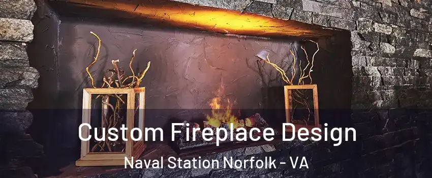 Custom Fireplace Design Naval Station Norfolk - VA
