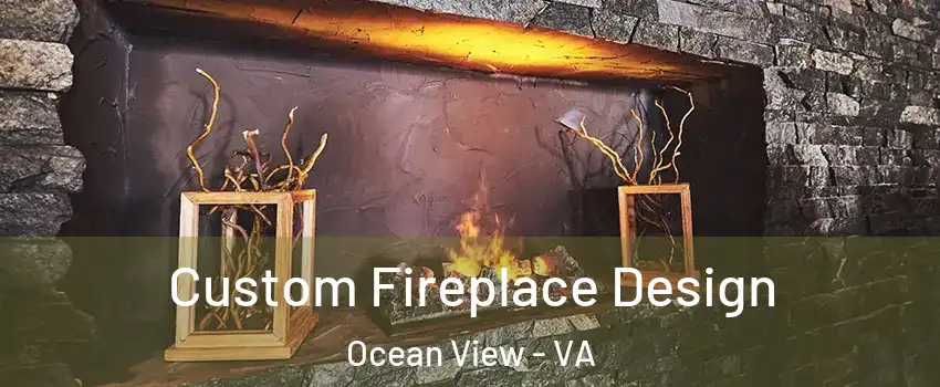 Custom Fireplace Design Ocean View - VA