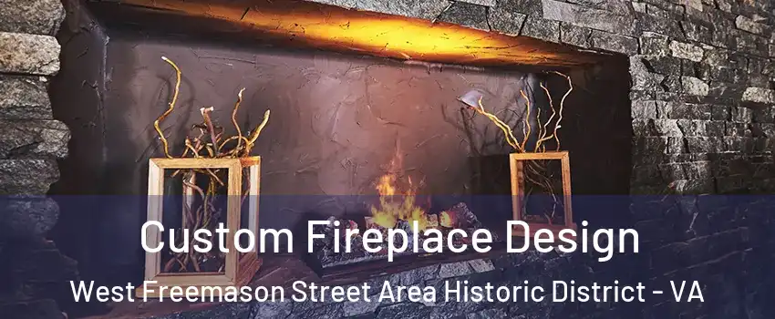 Custom Fireplace Design West Freemason Street Area Historic District - VA