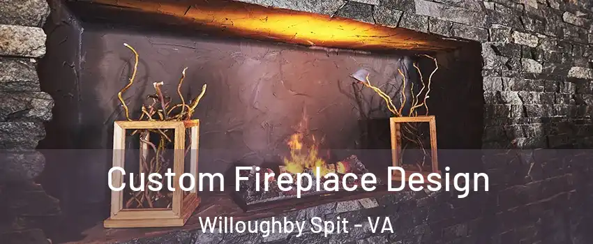 Custom Fireplace Design Willoughby Spit - VA