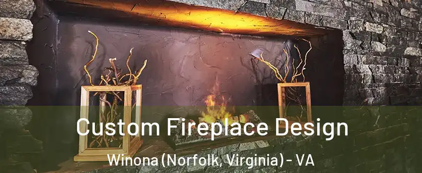 Custom Fireplace Design Winona (Norfolk, Virginia) - VA
