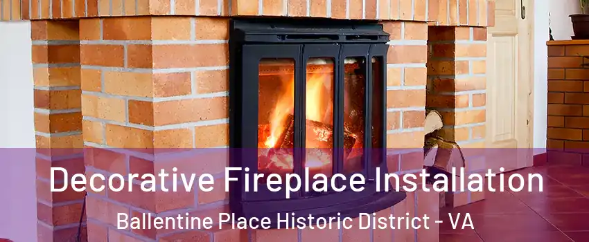 Decorative Fireplace Installation Ballentine Place Historic District - VA