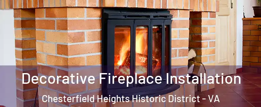 Decorative Fireplace Installation Chesterfield Heights Historic District - VA