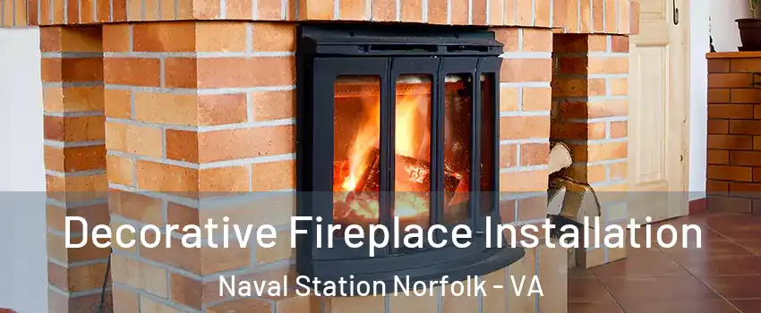 Decorative Fireplace Installation Naval Station Norfolk - VA