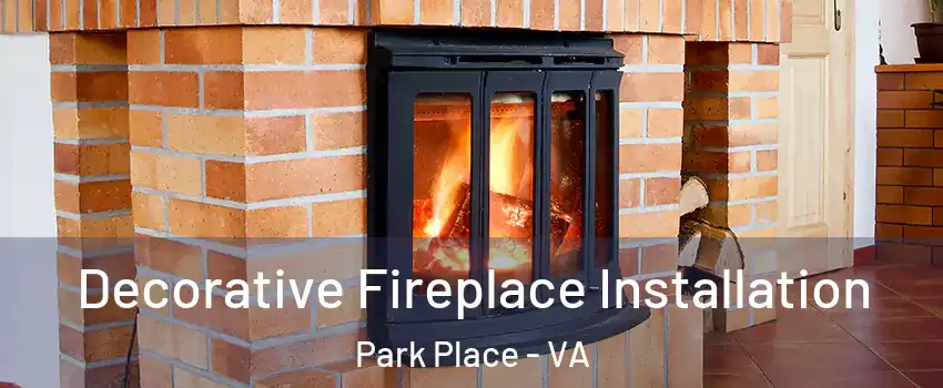 Decorative Fireplace Installation Park Place - VA