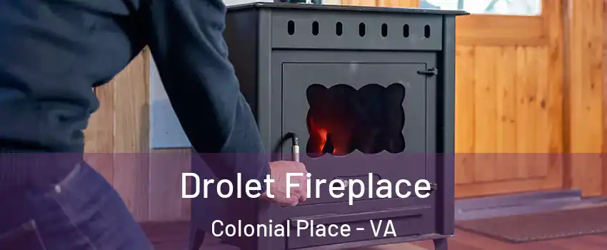 Drolet Fireplace Colonial Place - VA