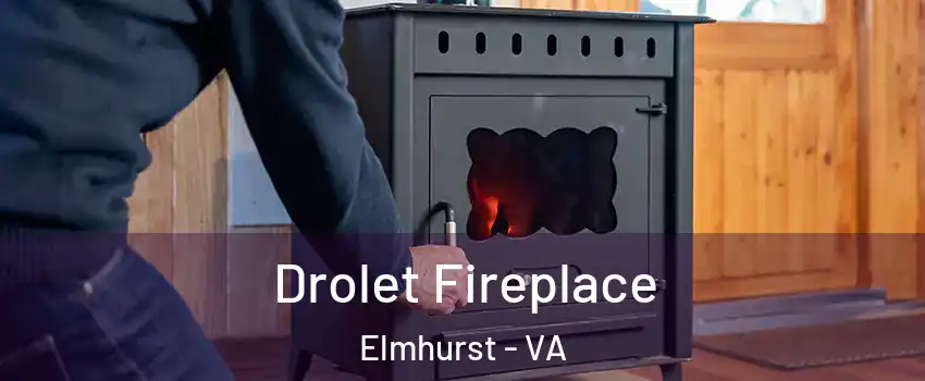 Drolet Fireplace Elmhurst - VA