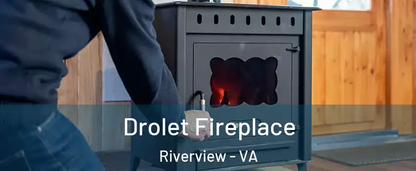 Drolet Fireplace Riverview - VA