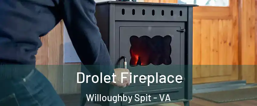 Drolet Fireplace Willoughby Spit - VA