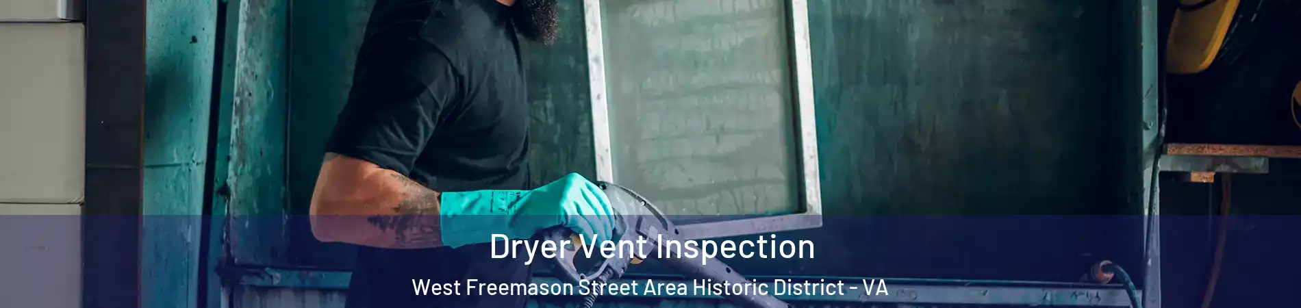 Dryer Vent Inspection West Freemason Street Area Historic District - VA