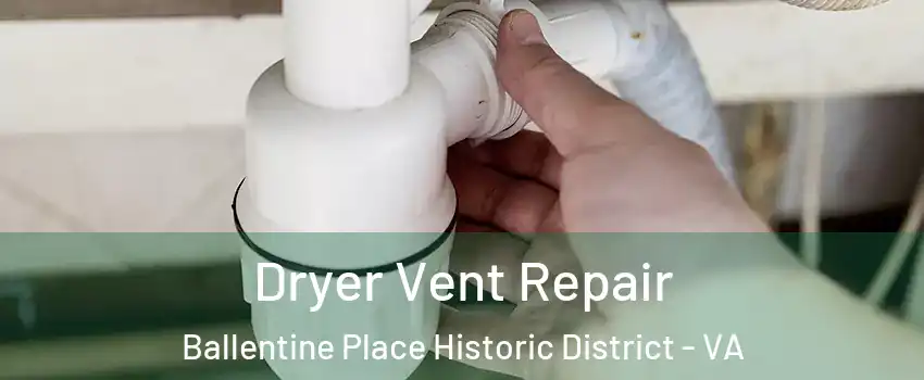 Dryer Vent Repair Ballentine Place Historic District - VA